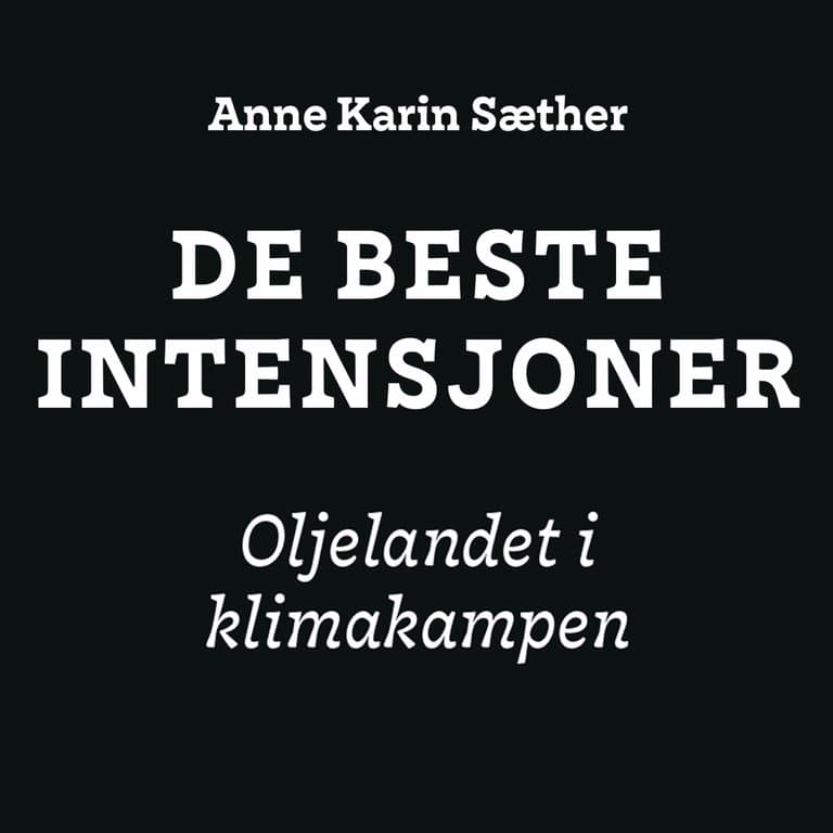 Omslag De beste intensjoner - Oljelandet i klimakampen av Anne Karin Sæther (Lydbok)