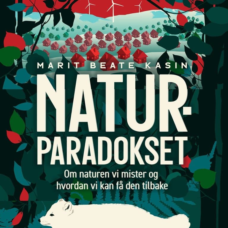 Omslag Naturparadokset - Om naturen vi mister og hvordan vi kan få den tilbake av Marit Beate Kasin (Lydbok)