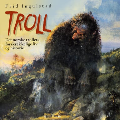 Omslag av "Troll - Det norske trollets forskrekkelige liv og historie"