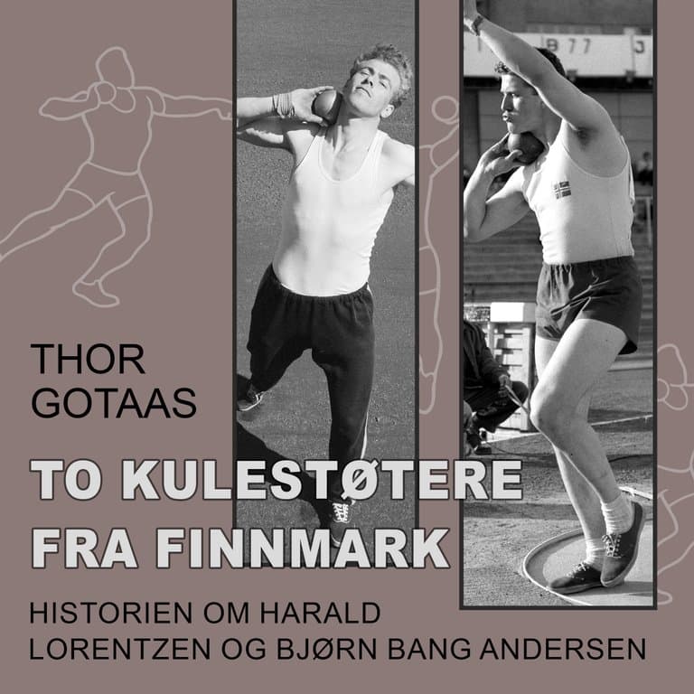 Omslag To kulestøtere fra Finnmark - Historien om Harald Lorentzen og Bjørn Bang Andersen av Thor Gotaas (Lydbok)