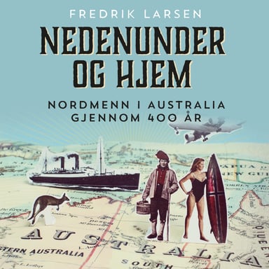 Omslag av "Nedenunder og hjem - Nordmenn i Australia gjennom 400 år"