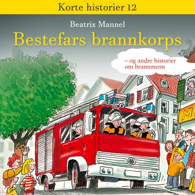 Omslag av "Bestefars brannkorps - og andre historier om brannkonstabler"