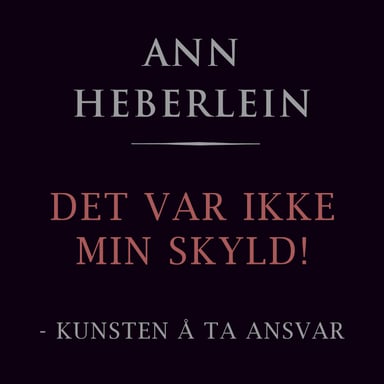 Omslag av "Det var ikke min skyld! - Om kunsten å ta ansvar"