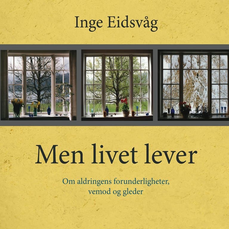 Omslag Men livet lever - Om aldringens forunderligheter, vemod og gleder av Inge Eidsvåg (Lydbok)