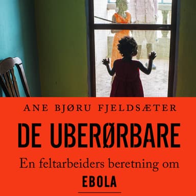 De uberørbare: En feltarbeiders beretning om Ebola