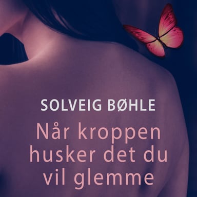 Omslag av "Når kroppen husker det du vil glemme"