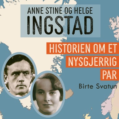 Omslag av "Anne Stine og Helge Ingstad - Historien om et nysgjerrig par"