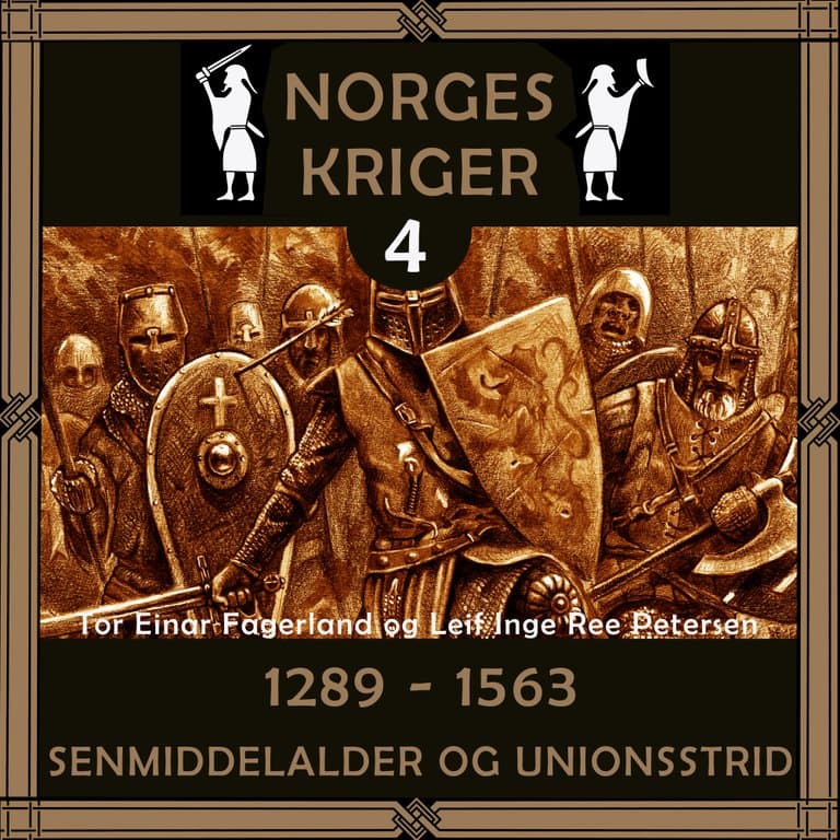 Omslag Norges kriger 4 - 1289 til 1563 av Tor Einar Fagerland og Leif Inge Ree Petersen (Lydbok)