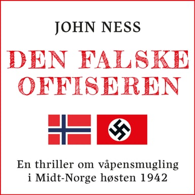 Omslag av "Den falske offiseren - En thriller om våpensmugling i Midt-Norge høsten 1942"