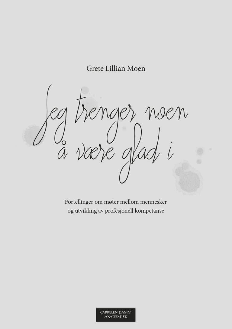 Omslag Jeg trenger noen å være glad i av Grete Lillian Moen (Heftet)