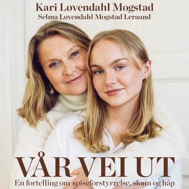 Omslag av "Vår vei ut - En fortelling om spiseforstyrrelse, skam og håp"