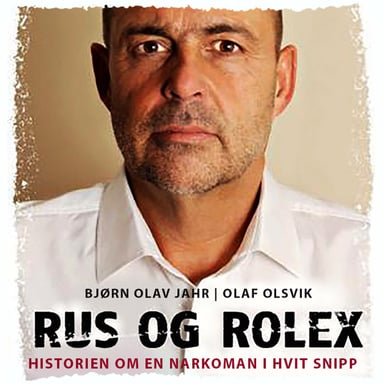 Omslag av "Rus og Rolex - Historien om en narkoman i hvit snipp"