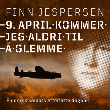 Omslag av "9. april kommer jeg aldri til å glemme - En norsk soldats etterlatte dagbok"