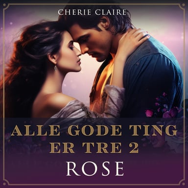 Omslag av "Alle gode ting er tre - Rose"