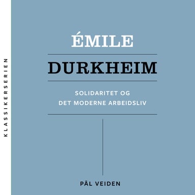 Omslag av "Émile Durkheim - Solidaritet og det moderne arbeidsliv"
