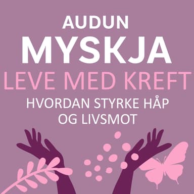 Leve med kreft - Hvordan styrke håp og livsmot