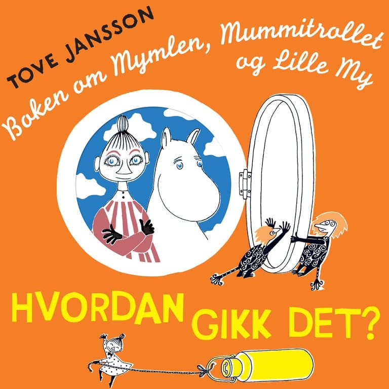 Omslag Hvordan gikk det? Boken om Mymlen, Mummitrollet og Lille My av Tove Jansson (Lydbok)