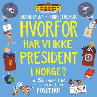 Omslag av "Hvorfor har vi ikke president i Norge? - og 52 andre ting du lurer på om politikk"