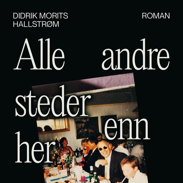 Omslag Alle andre steder enn her av Didrik Morits Hallstrøm (Lydbok)