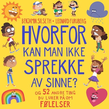 Omslag av "Hvorfor kan man ikke sprekke av sinne? - og 52 andre ting du lurer på om følelser"