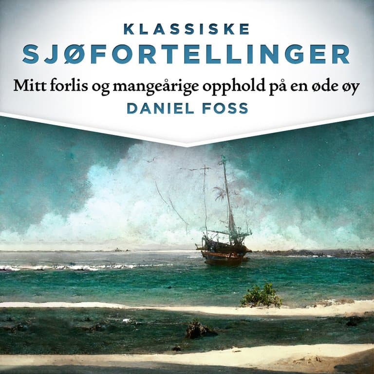 Omslag Mitt forlis og mangeårige opphold på en øde øy av Daniel Foss (Lydbok)