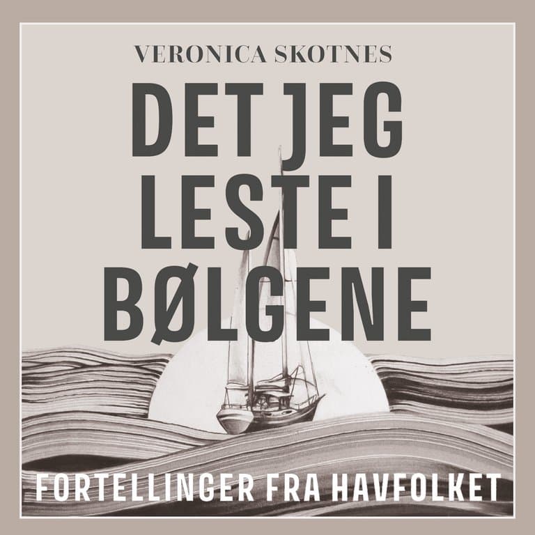 Omslag Det jeg leste i bølgene - Fortellinger fra havfolket av Veronica Skotnes (Lydbok)