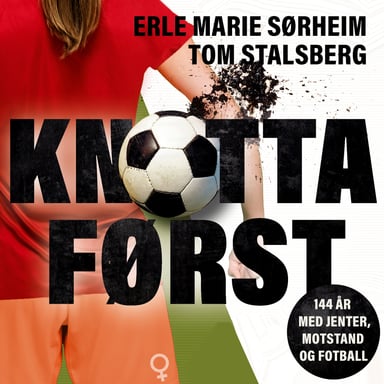 Omslag av "Knotta først - 144 år med jenter, motstand og fotball"