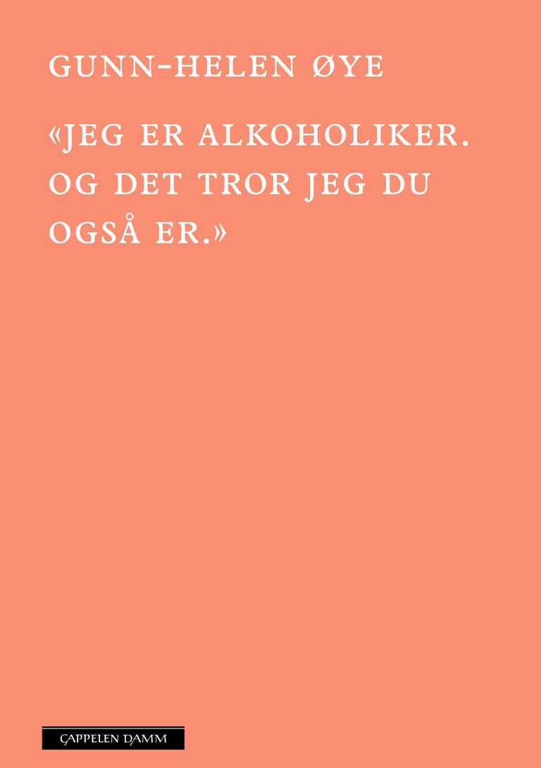 Omslag «Jeg er alkoholiker. Og det tror jeg du også er» av Gunn-Helen Øye (Ebok)