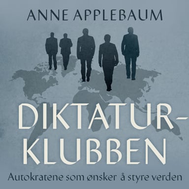 Omslag av "Diktaturklubben - Autokratene som ønsker å styre verden"