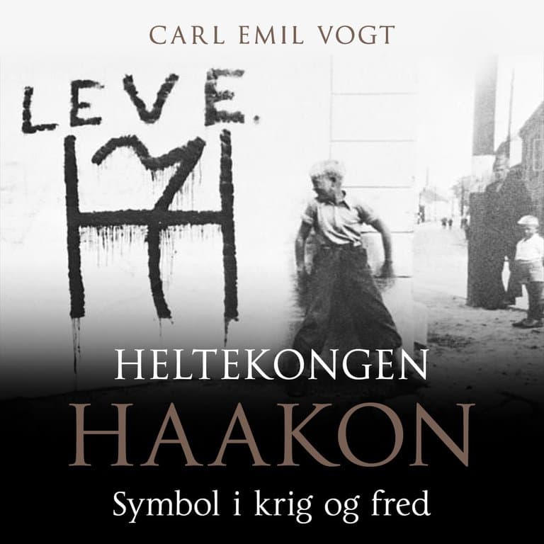 Omslag Heltekongen Haakon - Symbol i krig og fred av Carl Emil Vogt (Lydbok)