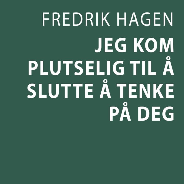 Omslag Jeg kom plutselig til å slutte å tenke på deg av Fredrik Hagen (Lydbok)