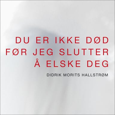 Omslag av "Du er ikke død før jeg slutter å elske deg"
