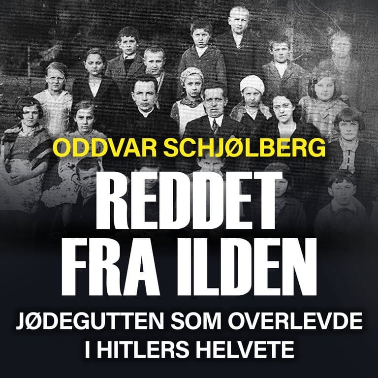 Omslag Reddet fra ilden - jødegutten som overlevde i Hitlers helvete av Oddvar Schjølberg (Lydbok)