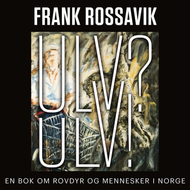 Omslag av "Ulv? Ulv! - En bok om rovdyr og mennesker i Norge"