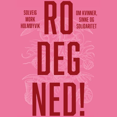 Omslag av "Ro deg ned! - Om kvinner, sinne og solidaritet"