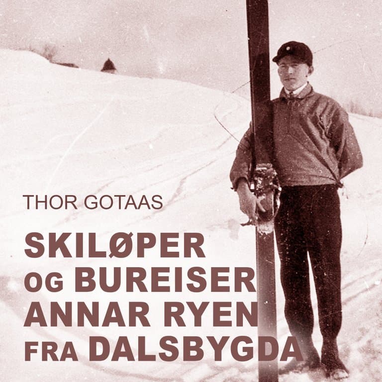Omslag Skiløper og bureiser Annar Ryen fra Dalsbygda av Thor Gotaas (Lydbok)