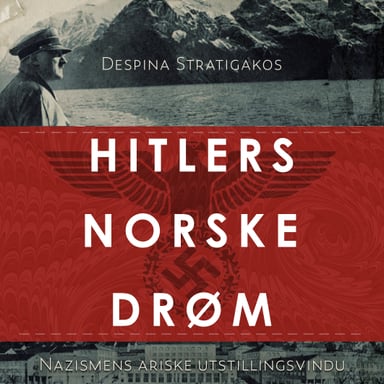 Omslag av "Hitlers norske drøm - Nazismens ariske utstillingsvindu"