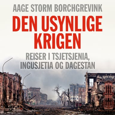 Omslag av "Den usynlige krigen - Reiser i Tsjetsjenia, Ingusjetia og Dagestan"
