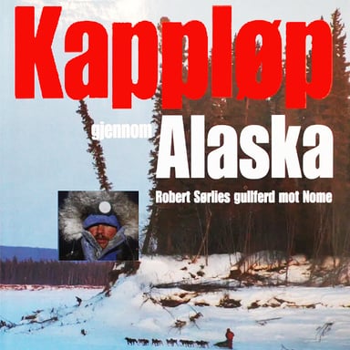 Omslag av "Kappløp gjennom Alaska - Robert Sørlies gullferd mot Nome"