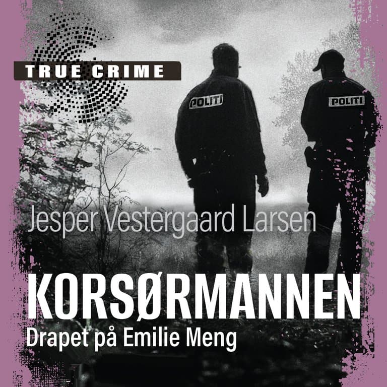 Omslag Korsørmannen - Drapet på Emilie Meng av Jesper Vestergaard Larsen (Lydbok)