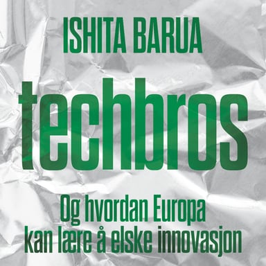 Omslag av "Techbros - Og hvordan Europa kan lære å elske innovasjon"