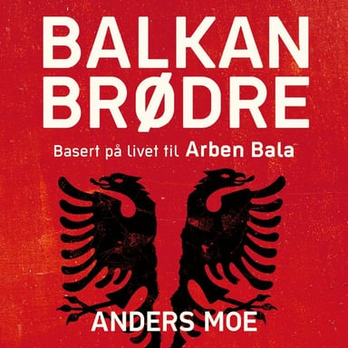 Omslag av "Balkanbrødre - basert på livet til Arben Bala"