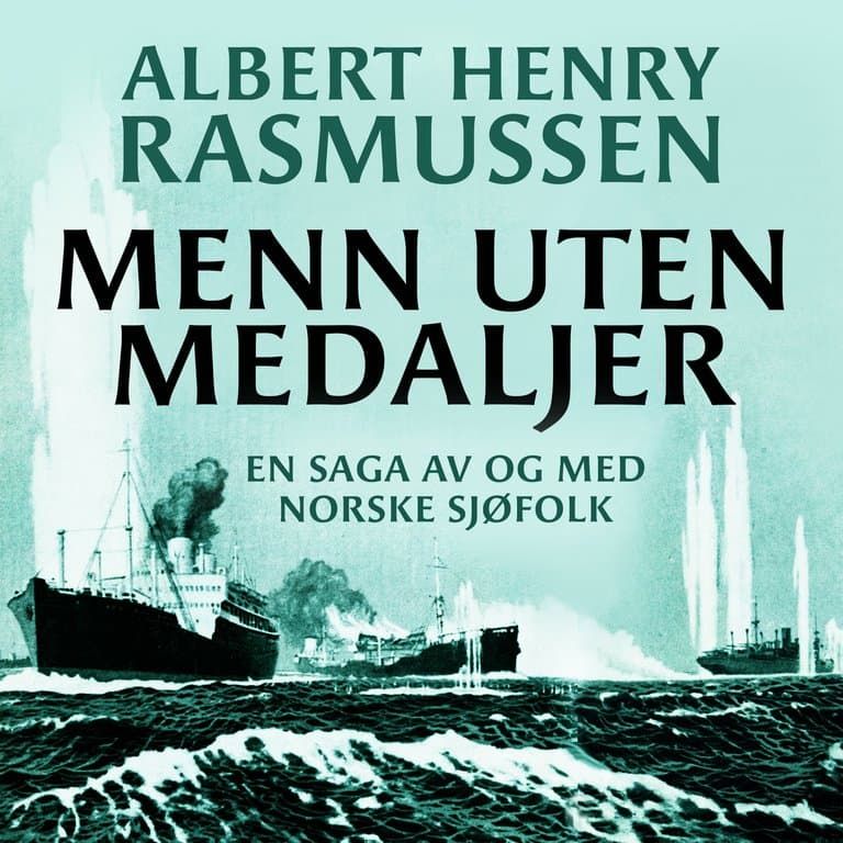 Omslag Menn uten medaljer - En saga om og av norske sjøfolk av Albert Henry Rasmussen (Lydbok)