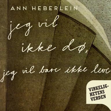 Jeg vil ikke dø, jeg vil bare ikke leve